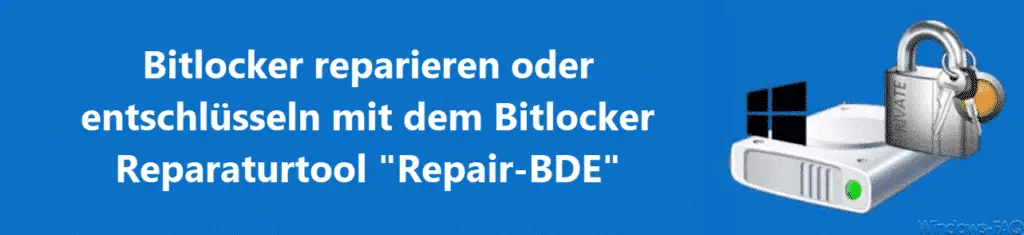 Repair or decrypt Bitlocker with the Bitlocker repair tool Repair-BDE