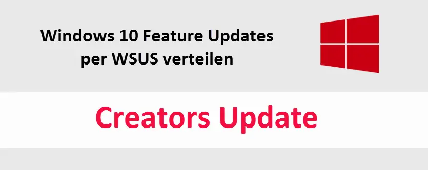 Feature Update Creators Update 1703 distribute Windows 10 via WSUS